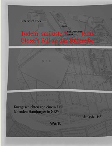 Tüdeln, smüüstern... ... John Glossi's Fall an der Süderelbe: Kurzgeschichten von einem Exil lebenden Hamburger in NRW (Exil lebender Hamburger in NRW)