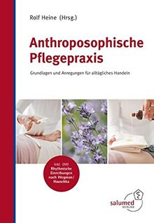 Anthroposophische Pflegepraxis: Grundlagen und Anregungen für alltägliches Handeln