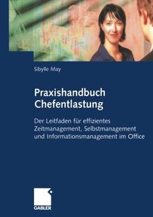 Praxishandbuch Chefentlastung: Der Leitfaden für effizientes Zeitmanagement, Selbstmanagement und Informationsmanagement im Office (German Edition)