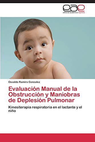Evaluación Manual de la Obstrucción y Maniobras de Deplesión Pulmonar: Kinesiterapia respiratoria en el lactante y el niño