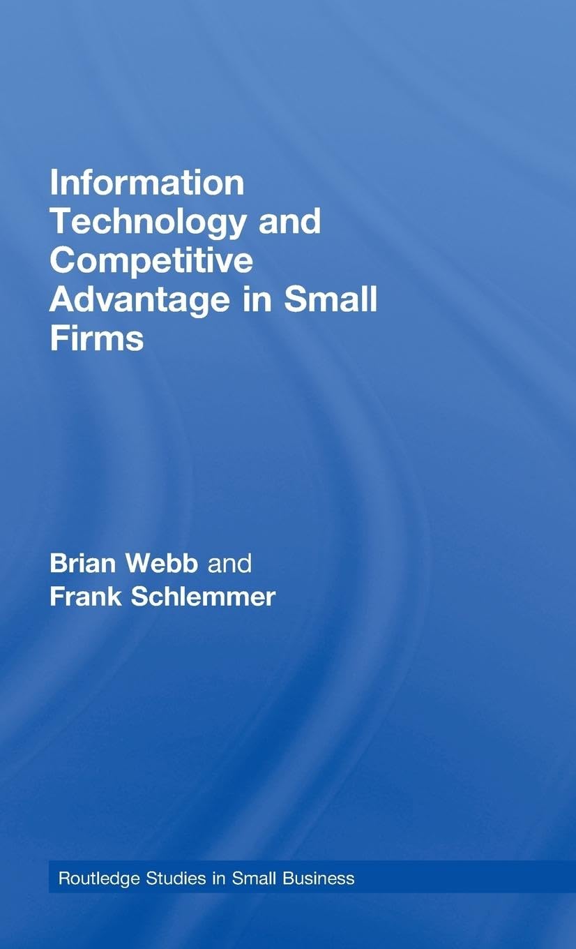 Information Technology and Competitive Advantage in Small Firms (Routledge Studies in Small Business, Band 13)