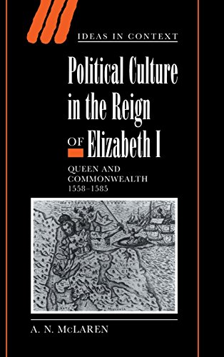 Political Culture in the Reign of Elizabeth I: Queen and Commonwealth 1558–1585 (Ideas in Context, Band 56)