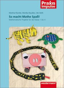 Praxis Impulse: So macht Mathe Spaß!: Mathematische Projekte für die Klassen 1 bis 4: Mathematische Projekte für die Klasse 1 bis 4