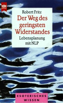 Der Weg des geringsten Widerstandes. Lebensplanung mit NLP.