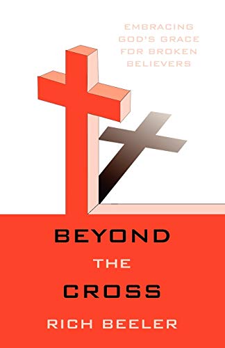Beyond the Cross: Embracing God's Grace for Broken Believers