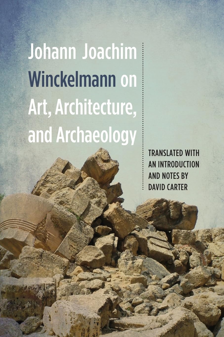 Johann Joachim Winckelmann on Art, Architecture, and Archaeology (Studies in German Literature Linguistics and Culture, 142)