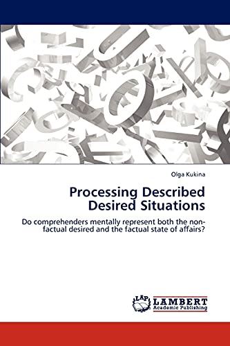 Processing Described Desired Situations: Do comprehenders mentally represent both the non-factual desired and the factual state of affairs?: Do ... desired and the factual state of a¿airs?