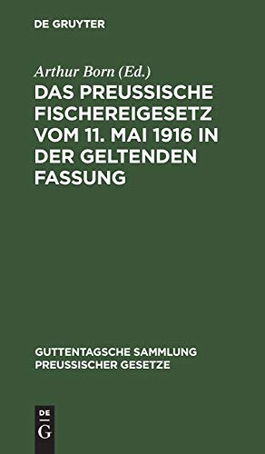 Das preussische Fischereigesetz vom 11. Mai 1916 in der geltenden Fassung (Guttentagsche Sammlung preußischer Gesetze, 62, Band 62)