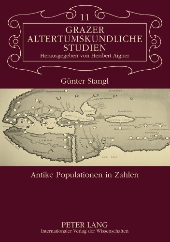 Antike Populationen in Zahlen: Überprüfungsmöglichkeiten von demographischen Zahlenangaben in antiken Texten (Grazer Altertumskundliche Studien)