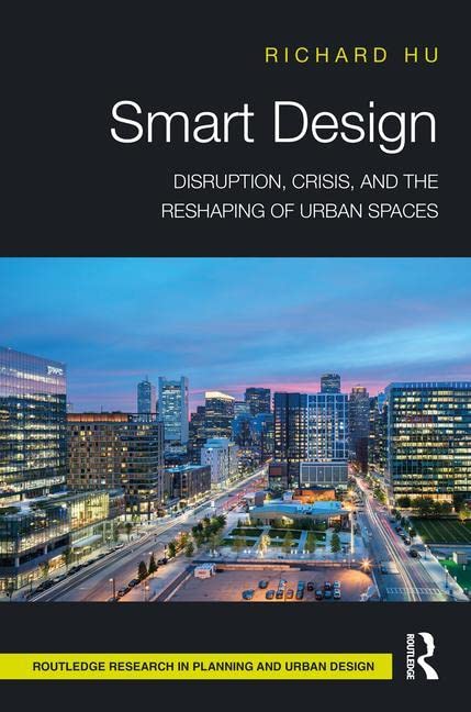 Smart Design: Disruption, Crisis, and the Reshaping of Urban Spaces (Routledge Research in Planning and Urban Design)