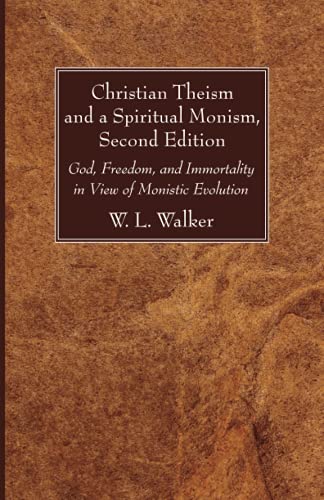Christian Theism and a Spiritual Monism, Second Edition: God, Freedom, and Immortality in View of Monistic Evolution