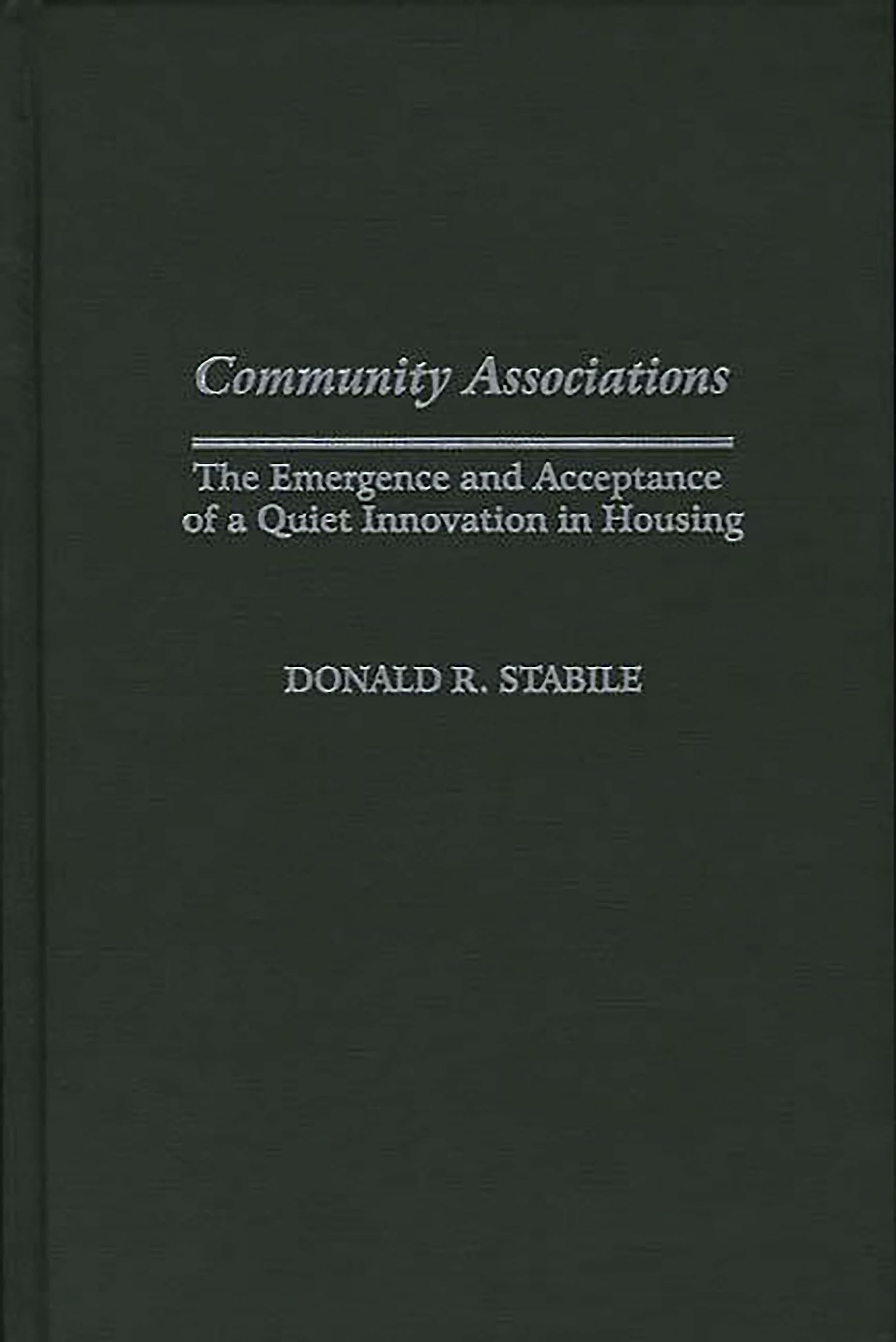 Community Associations: The Emergence and Acceptance of a Quiet Innovation in Housing (Contributions in Economics & Economic History)