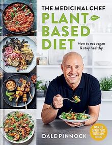 The Medicinal Chef: Plant-based Diet: Plant-Based Diet - How to Eat Vegan & Stay Healthy (Dale Pinnock Cookbooks)