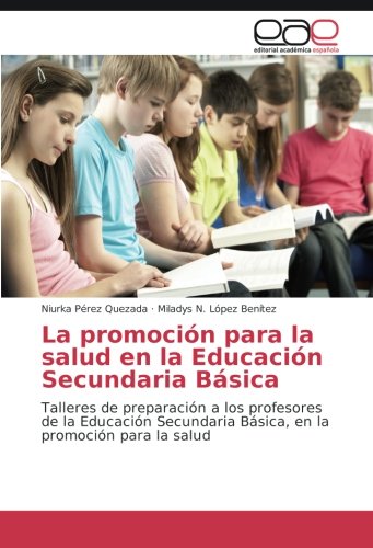 La promoción para la salud en la Educación Secundaria Básica: Talleres de preparación a los profesores de la Educación Secundaria Básica, en la promoción para la salud