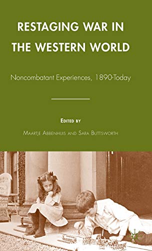 Restaging War in the Western World: Noncombatant Experiences, 1890-Today