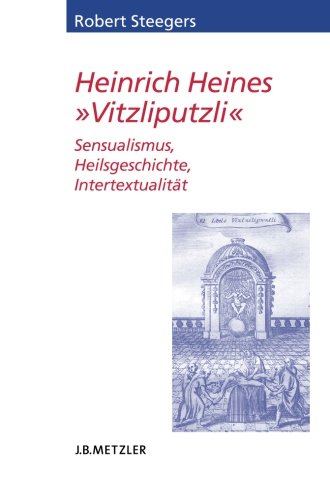 Heinrich Heines Vitzliputzli: Sensualismus, Heilsgeschichte, Intertextualität (Heine Studien)