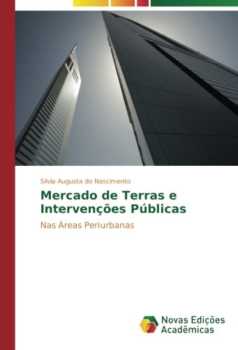 Mercado de Terras e Intervenções Públicas: Nas Áreas Periurbanas