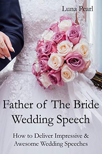 Father of The Bride Wedding Speech: How to Deliver Impressive & Awesome Wedding Speeches