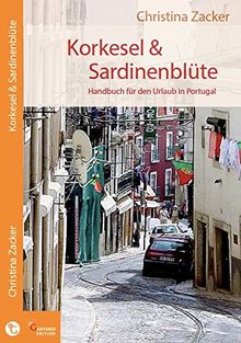 Korkesel & Sardinenblüte: Handbuch für den Urlaub in Portugal