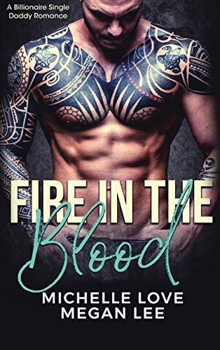 Fire in the Blood: A Billionaire Single Daddy Romance (Their Secret Desire, Band 2)