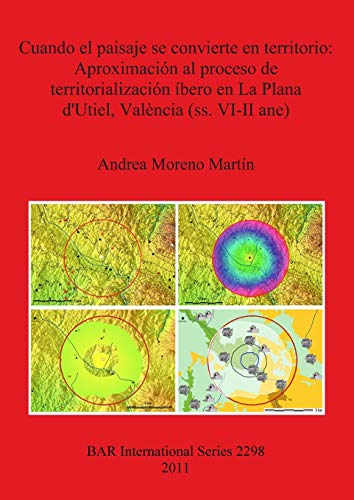 Cuando el paisaje se convierte en territorio: Aproximación al proceso de territorialización íbero en La Plana d'Utiel, València (ss. VI-II ane) (BAR International)
