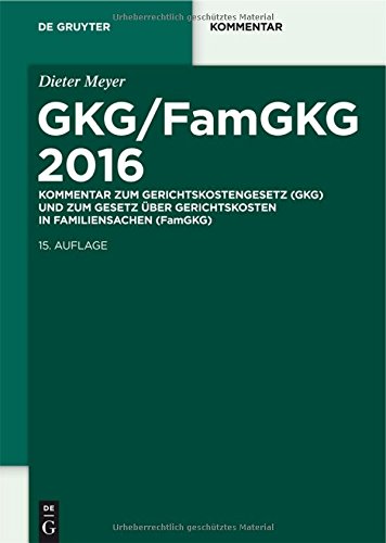GKG/FamGKG 2016: Kommentar zum Gerichtskostengesetz (GKG) und zum Gesetz über Gerichtskosten in Familiensachen (FamGKG) (De Gruyter Kommentar)