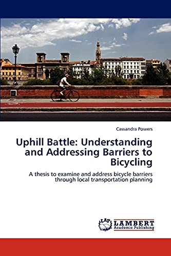 Uphill Battle: Understanding and Addressing Barriers to Bicycling: A thesis to examine and address bicycle barriers through local transportation planning