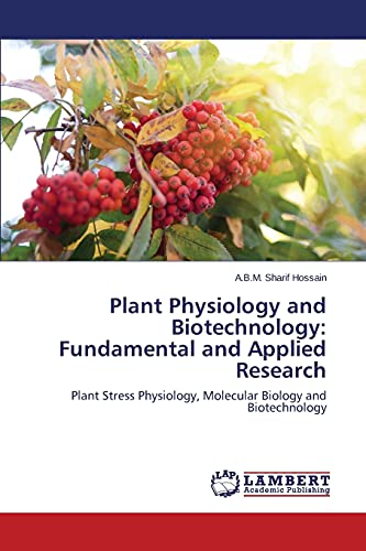 Plant Physiology and Biotechnology: Fundamental and Applied Research: Plant Stress Physiology, Molecular Biology and Biotechnology