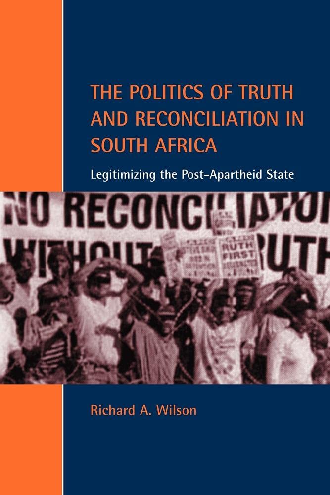 Politic Truth Reconciliatn S Africa: Legitimizing the Post-Apartheid State (Cambridge Studies in Law and Society)