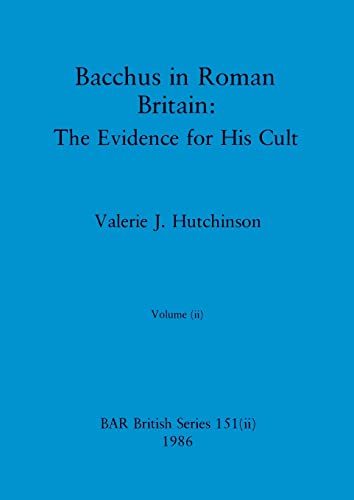 Bacchus in Roman Britain, Volume ii: The Evidence for His Cult (BAR British)