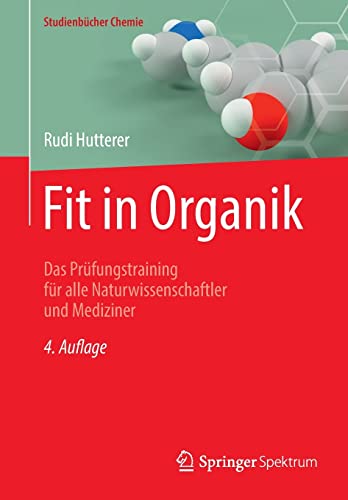 Fit in Organik: Das Prüfungstraining für alle Naturwissenschaftler und Mediziner (Studienbücher Chemie)