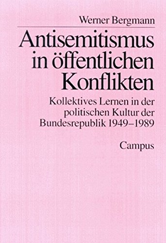 Antisemitismus in öffentlichen Konflikten: Kollektives Lernen in der politischen Kultur der Bundesrepublik 1949-1989 (Schriftenreihe des Zentrums für Antisemitismusforschung)