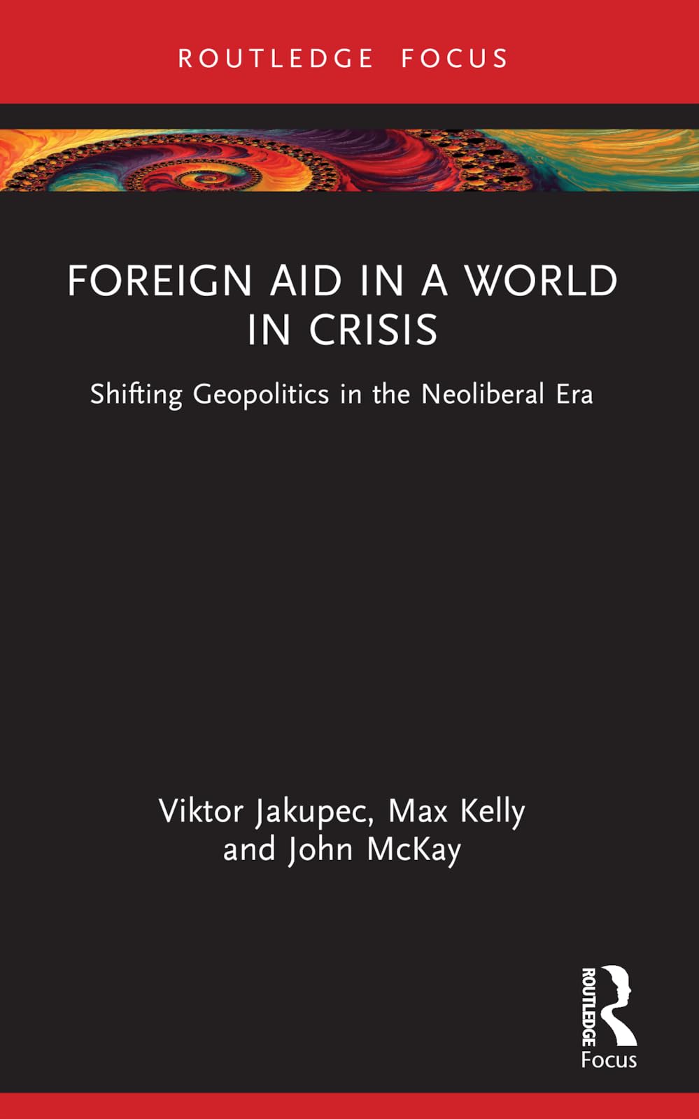 Foreign Aid in a World in Crisis: Shifting Geopolitics in the Neoliberal Era (Routledge Explorations in Development Studies)