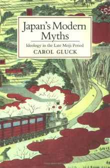 Japan's Modern Myths: Ideology in the Late Meiji Period (Studies of the East Asian Institute)