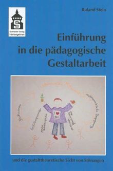 Einführung in die pädagogische Gestaltarbeit: Und die gestalttheoretische Sicht von Störungen