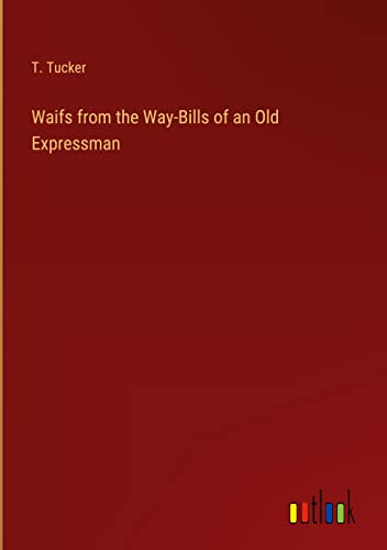Waifs from the Way-Bills of an Old Expressman