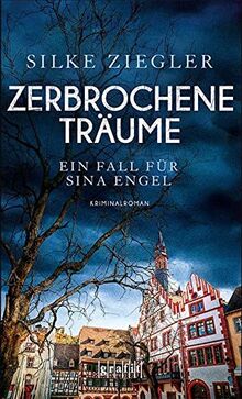 Zerbrochene Träume. Ein Fall für Sina Engel: Kriminalroman