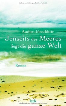 Jenseits des Meeres liegt die ganze Welt: Roman