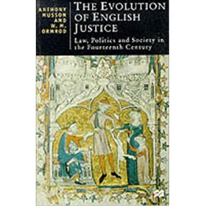The Evolution of English Justice: Law, Politics, and Society in the Fourteenth Century (British Studies Series)