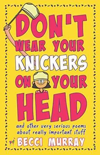 Don't Wear Your Knickers on Your Head (and other very serious poems about really important stuff)