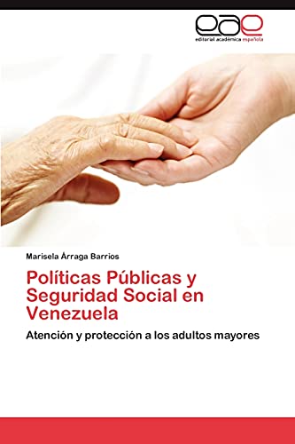 Políticas Públicas y Seguridad Social en Venezuela: Atención y protección a los adultos mayores