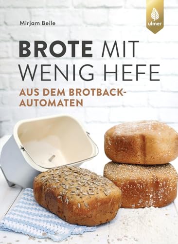 Beile, Mirjam: Brote mit wenig Hefe aus dem Brotbackautomaten