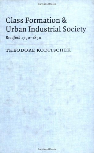 Class Formation and Urban Industrial Society: Bradford, 1750–1850