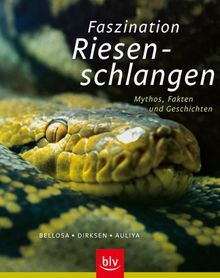 Faszination Riesenschlangen: Mythos, Fakten und Geschichten von Bellosa, Henry, Dirksen, Lutz | Buch | Zustand sehr gut