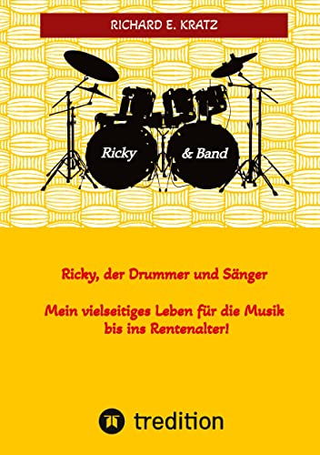 Ricky, der Drummer und Sänger - Mein vielseitiges Leben für die Musik bis ins Rentenalter - Biografie: Ein authentisches Musikerleben mit Ausschnitten der Erlebnisse.
