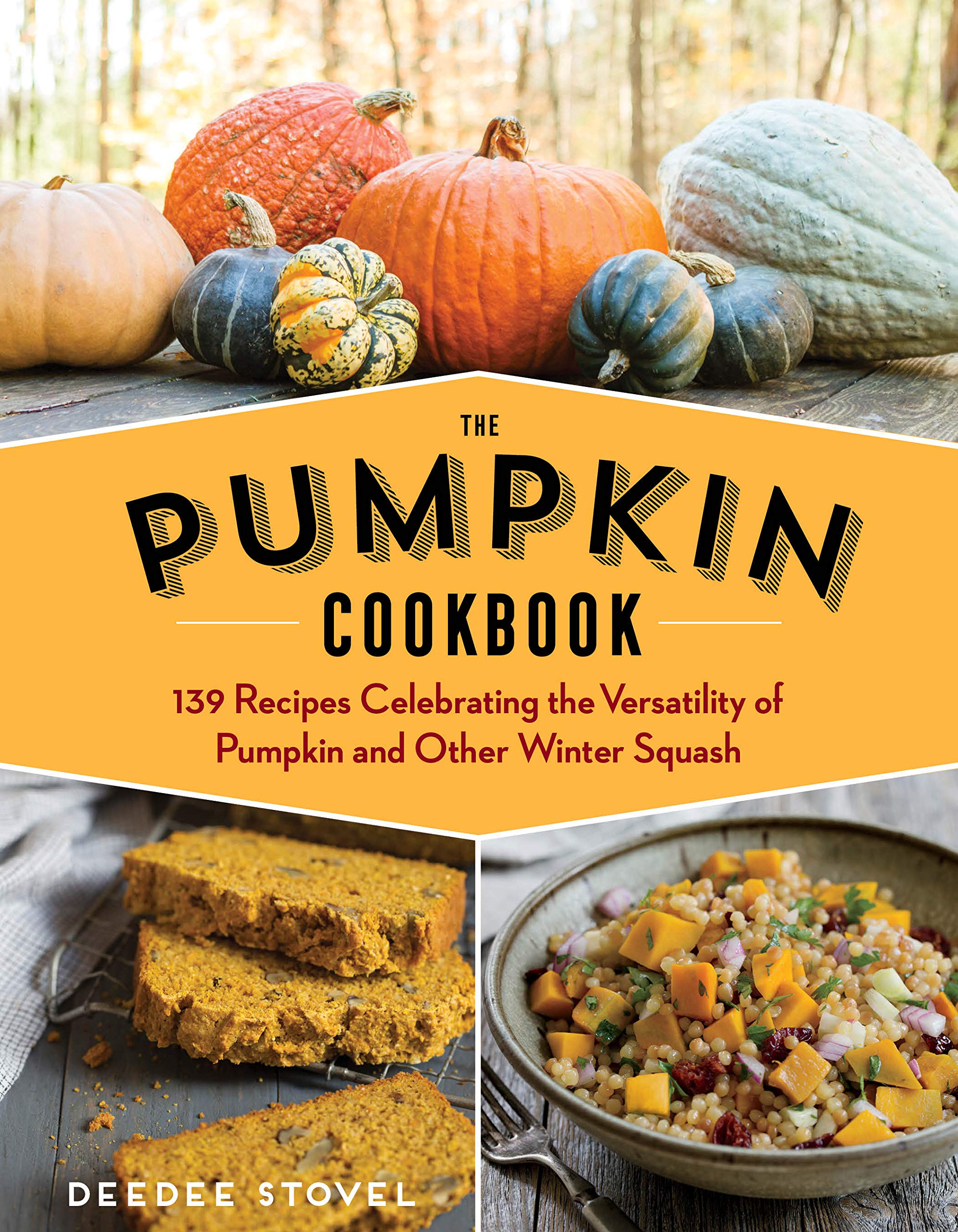 Deedee Stovel The Pumpkin Cookbook, 2nd Edition, 139 Recipes Celebrating The Versatility Of Pumpkin And Other Winter Squash