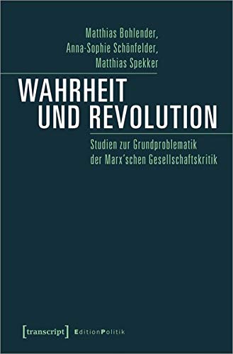 Wahrheit und Revolution: Studien zur Grundproblematik der Marx'schen Gesellschaftskritik (Edition Politik, Bd. 90)