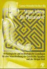 Wann lebten die Pharaonen?: Archäologische und technologische Grundlagen für eine Neuschreibung der Geschichte Ägyptens und der übrigen Welt