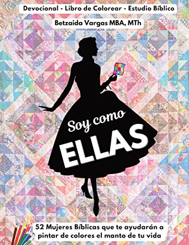 SOY COMO ELLAS: 52 Mujeres Bíblicas que te ayudarán a pintar de colores el manto de tu vida