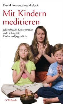 Mit Kindern meditieren: Lebensfreude, Konzentration und Heilung für Kinder und Jugendliche